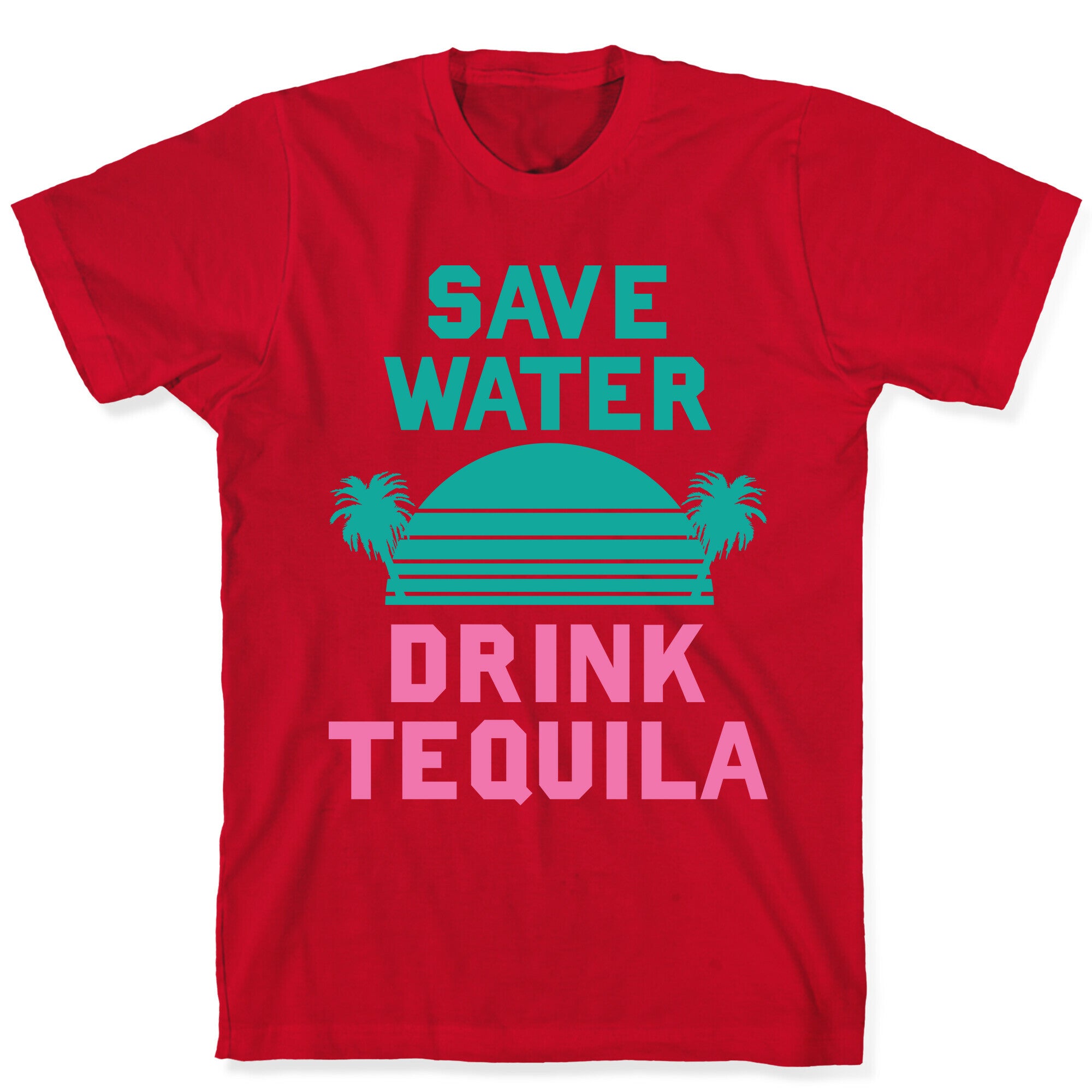 Save Water Drink Tequila T-Shirt